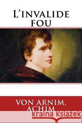 L'invalide fou Beguin, Albert 9781546969099 Createspace Independent Publishing Platform