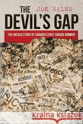 The Devil's Gap: The Untold Story of Canada's First Suicide Bomber Joe Ralko 9781546969716