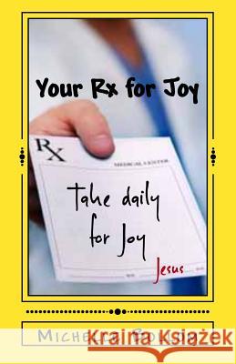 Your Rx for Joy: When Happiness Fades-Joy Always Remains Bollom, Michelle 9781546969730 Createspace Independent Publishing Platform