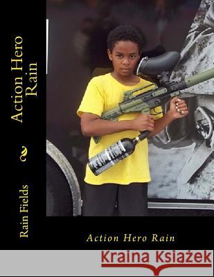 Action Hero Rain Rain Fields 9781546970613