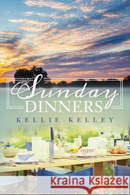 Sunday Dinners Kellie Kelley 9781546971009