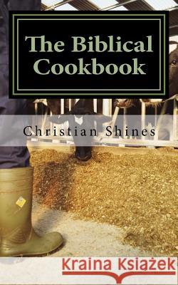 The Biblical Cookbook: Meat Christian Shines 9781546971320 Createspace Independent Publishing Platform