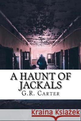 A Haunt of Jackals G. R. Carter 9781546972211 Createspace Independent Publishing Platform