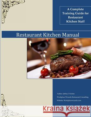 Restaurant Kitchen Manual: A complete Restaurant Kitchen Guide Schim, Jeffrey D. 9781546972402 Createspace Independent Publishing Platform