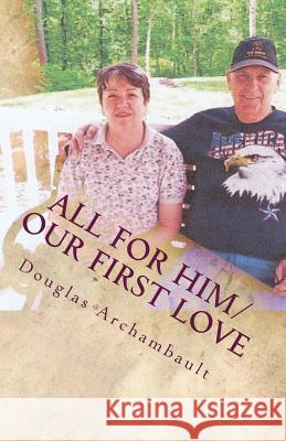 All For Him/Our First Love Archambault, Joan M. 9781546973621 Createspace Independent Publishing Platform