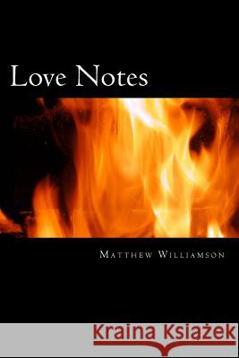 Love Notes Matthew Williamson 9781546973690 Createspace Independent Publishing Platform