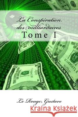 La Conspiration des milliardaires: Tome I Mybook 9781546975892 Createspace Independent Publishing Platform