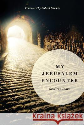 My Jerusalem Encounter Geoffrey Cohen 9781546976431 Createspace Independent Publishing Platform