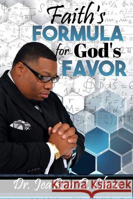 Faith's Formula For God's Favor Chew, Jearon 9781546976790 Createspace Independent Publishing Platform