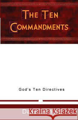 The Ten Commandments David R. Arnold 9781546978152 Createspace Independent Publishing Platform