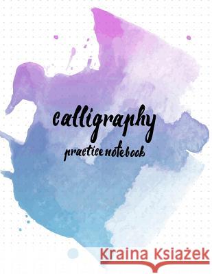 Calligraphy Practice NoteBook: Hand Lettering: Calligraphy Workbook: Watercolor blue: (Training, Exercises and Practice: Lettering calligraphy. Calli Log Book Corner 9781546981060 Createspace Independent Publishing Platform