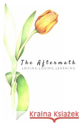 The Aftermath: Loving, Losing, Learning C. a. Elizabeth 9781546981350 Createspace Independent Publishing Platform