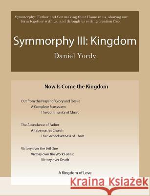 Symmorphy III: Kingdom Daniel Yordy 9781546985457 Createspace Independent Publishing Platform