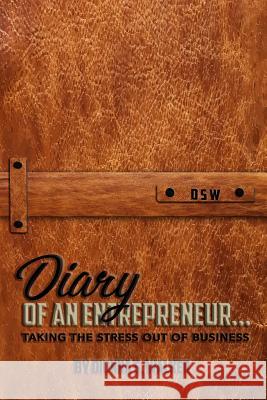 Diary Of An Entrepreneur: Taking the stress out of your business Walker, Dionna 9781546986942 Createspace Independent Publishing Platform