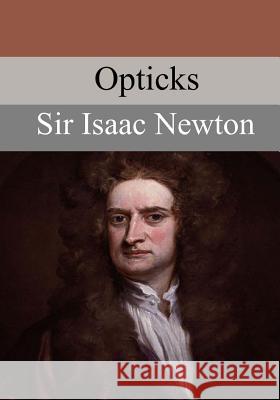 Opticks Sir Isaac Newton 9781546987314 Createspace Independent Publishing Platform