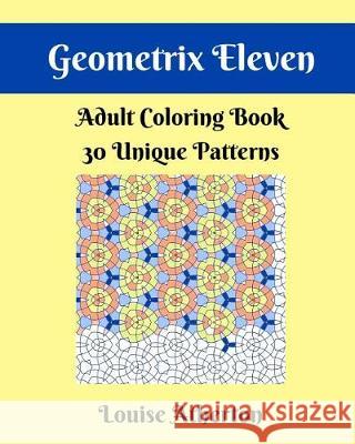 Geometrix Eleven: Coloring for Adults Louise Atherton 9781546988465 Createspace Independent Publishing Platform