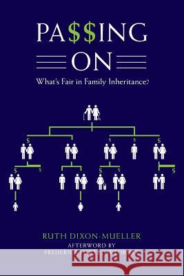 Passing on: What's Fair in Family Inheritance? Ruth Dixon-Mueller 9781546991472 Createspace Independent Publishing Platform