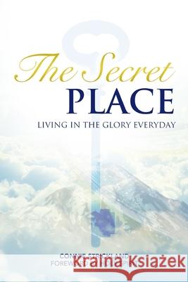 The Secret Place: Living in the Glory Everyday Connie Strickland 9781546991564