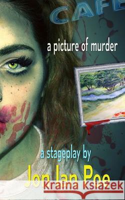 A Picture of Murder Jon Ian Poe 9781546992288 Createspace Independent Publishing Platform