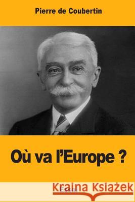 Où va l'Europe ? De Coubertin, Pierre 9781546992387