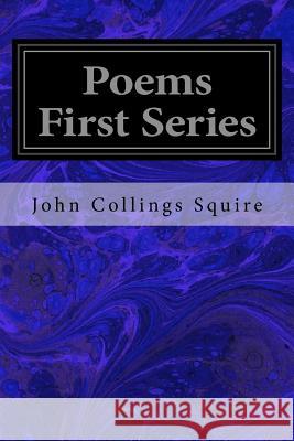 Poems First Series John Collings Squire 9781546992721