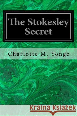 The Stokesley Secret Charlotte M. Yonge 9781546992745 Createspace Independent Publishing Platform