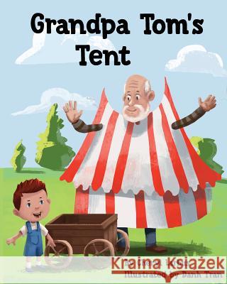 Grandpa Tom's Tent Cheryl Larbus Danh Tran 9781546992936 Createspace Independent Publishing Platform