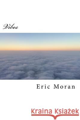 Vibes Eric Moran 9781546993001 Createspace Independent Publishing Platform