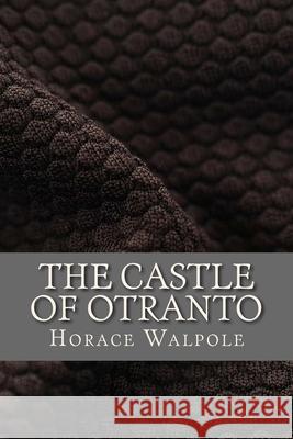 The Castle of Otranto Horace Walpole 9781546993957 Createspace Independent Publishing Platform