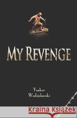 My Revenge Yaakov Wodzislawski 9781546994190 Createspace Independent Publishing Platform
