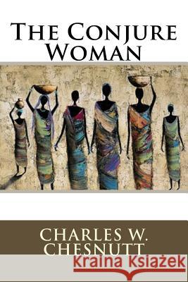 The Conjure Woman Charles W. Chesnutt 9781546995753