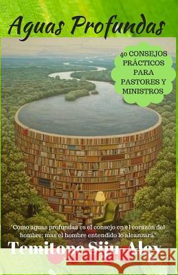 Aguas Profundas: 40 Consejos PRÁCTICOS Para Pastores y Ministros Siju-Alex, Temitope 9781546995920 Createspace Independent Publishing Platform