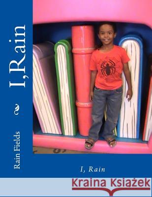 I, Rain Rain Fields 9781546997214 Createspace Independent Publishing Platform