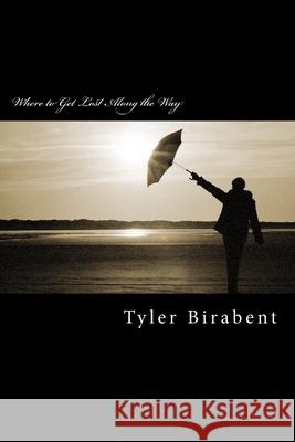 Where to Get Lost Along the Way: As an Advocate of Poetry Tyler Birabent 9781546997368