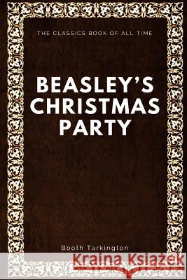 Beasley's Christmas Party Newton Booth Tarkington 9781547000937 Createspace Independent Publishing Platform