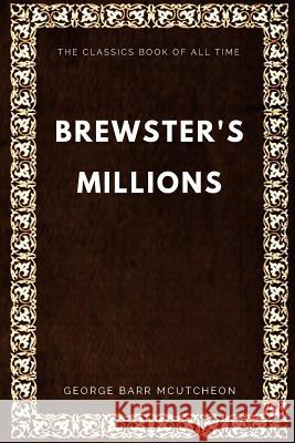Brewster's Millions McCutcheon, George Barr 9781547000982 Createspace Independent Publishing Platform