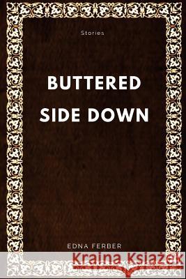 Buttered Side Down: Stories Edna Ferber 9781547001002 Createspace Independent Publishing Platform