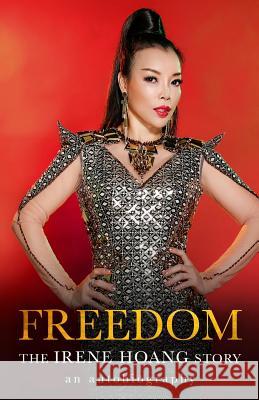 Freedom: The Irene Hoang Story Irene Hoang Irene Mentor Irene Photographer 9781547001644 Createspace Independent Publishing Platform