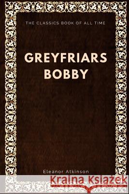 Greyfriars Bobby Eleanor Atkinson 9781547002863 Createspace Independent Publishing Platform