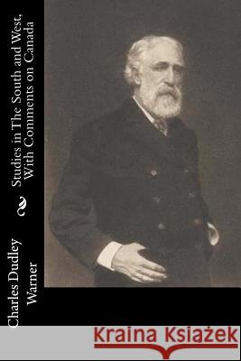 Studies in The South and West, With Comments on Canada Warner, Charles Dudley 9781547004003 Createspace Independent Publishing Platform