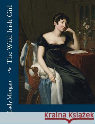 The Wild Irish Girl Lady Morgan 9781547004775 Createspace Independent Publishing Platform