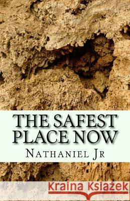 The Safest Place Now Nathaniel a. Jr 9781547005000 Createspace Independent Publishing Platform