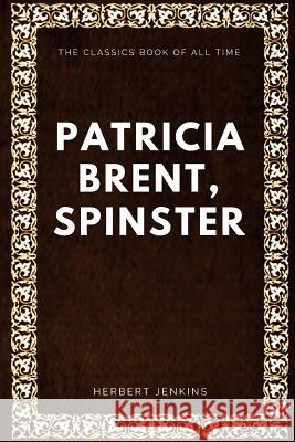 Patricia Brent, Spinster Herbert George Jenkins 9781547005079