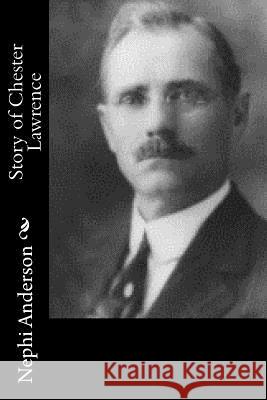 Story of Chester Lawrence Nephi Anderson 9781547005215