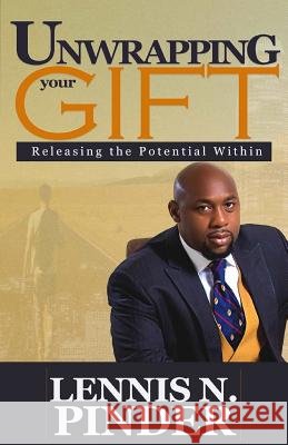 Unwrapping Your Gift: Releasing the Potential Within Lennis N. Pinder 9781547006304