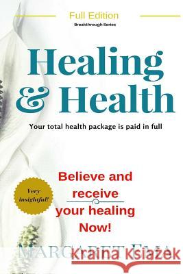 Healing and Health- Jesus says, I WILL, be healed: God's total Health Package for you is paid in FULL Ema, Margaret 9781547006465 Createspace Independent Publishing Platform