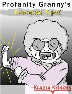 Profanity Granny's Exercise Tips Patrick Hatt Krystian Kochanowski 9781547006960