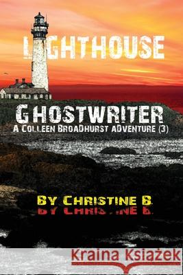 Lighthouse Ghostwriter: A Colleen Broadhurst Adventure [3] Christine B 9781547007288