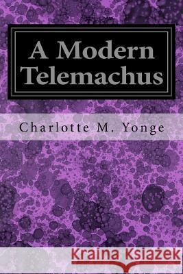 A Modern Telemachus Charlotte M. Yonge W. J. Hennessy 9781547007622