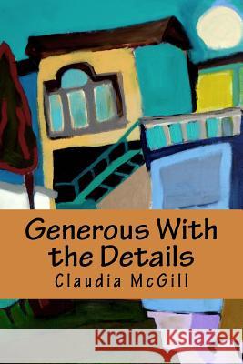 Generous with the Details Claudia McGill 9781547007998 Createspace Independent Publishing Platform